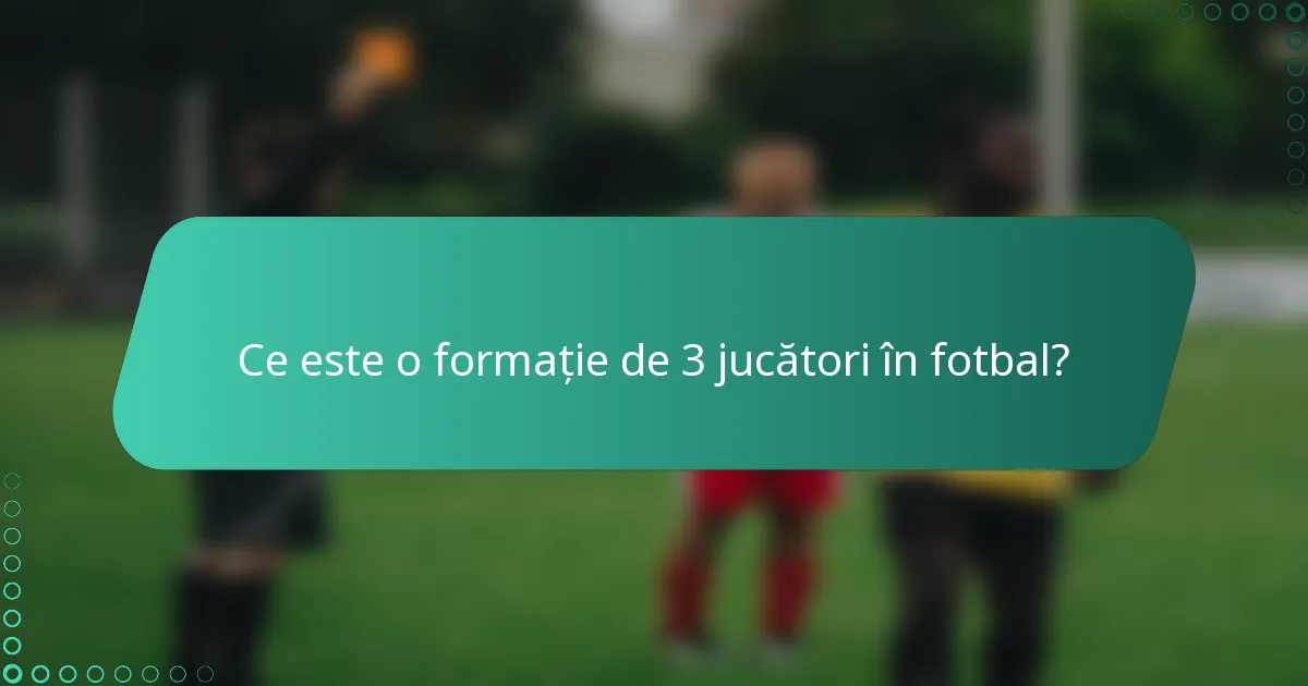 Ce este o formație de 3 jucători în fotbal?