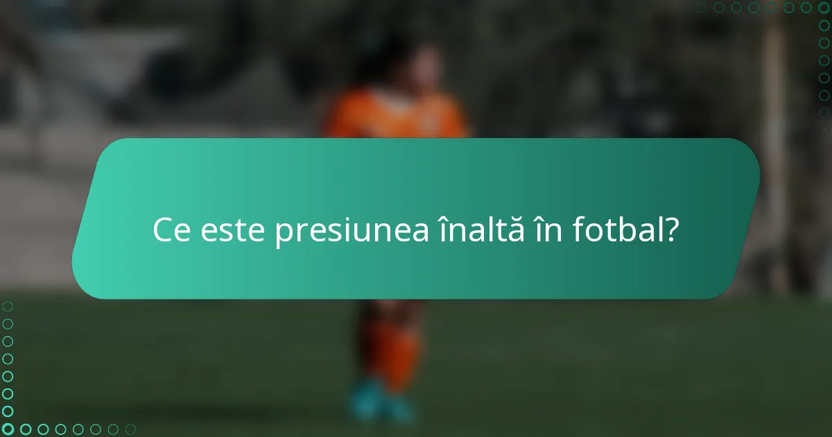 Ce este presiunea înaltă în fotbal?