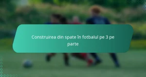 Construirea din spate în fotbalul pe 3 pe parte